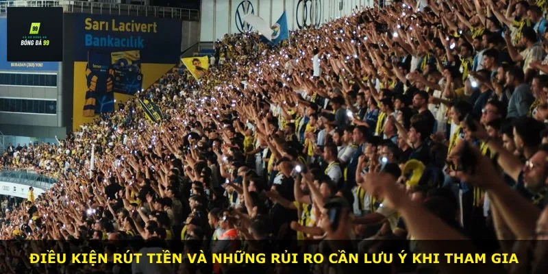 Điều kiện rút tiền và những rủi ro cần lưu ý khi tham gia