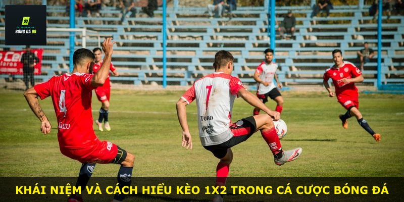 Khái niệm và cách hiểu kèo 1x2 trong cá cược bóng đá