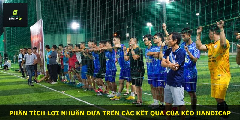 Phân tích lợi nhuận dựa trên các kết quả của kèo Handicap