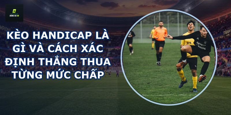Kèo Handicap là gì