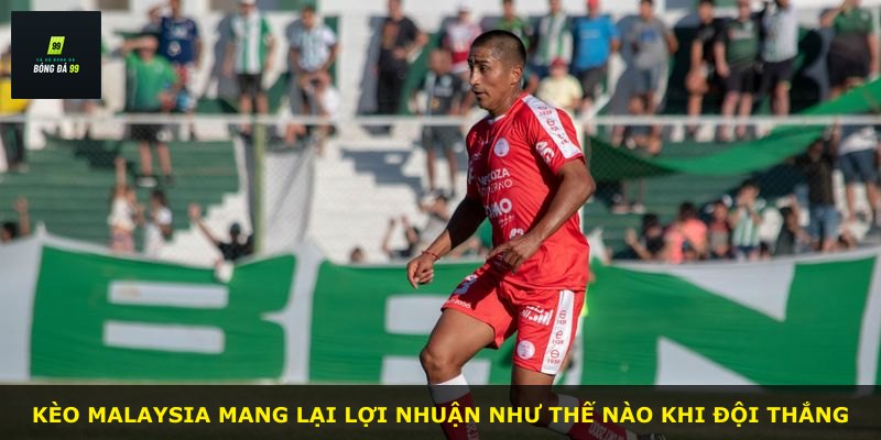 Kèo Malaysia mang lại lợi nhuận như thế nào khi đội thắng